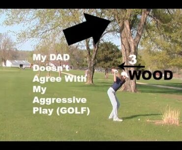 My DAD Doesn't Agree With My Aggressive Play (GOLF)