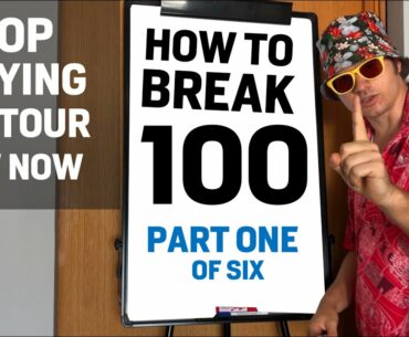 Part 1 - HOW TO BREAK 100  - THE SECRET to Leave the PGA Tour Delusion Behind