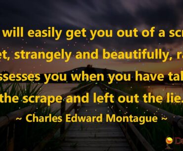 A lie will easily get you out of a scrape, and yet, strangely and beautifully, rapture possesses....