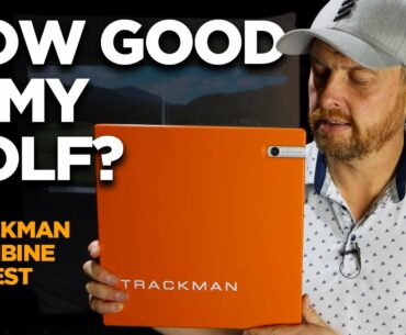 HOW GOOD IS MY GOLF? TRACKMAN COMBINE TEST
