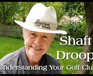 Shaft Droop  -  Understanding Your Golf Club