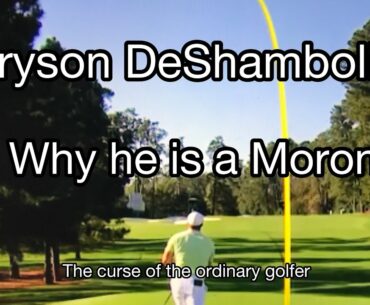 Bryson Dechambeau is an Idiot