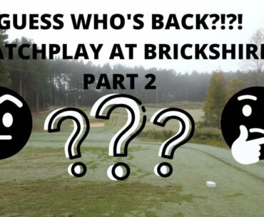 GUESS WHO'S BACK??? | MATCHPLAY AT BRICKSHIRE PART 2