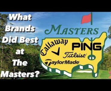 WHICH GOLF BRANDS PERFORMED BEST AT THE MASTERS?