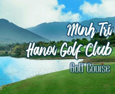 Hanoi Golf Club Vietnam - Minh Tri Golf | 72.golf by Sdisco