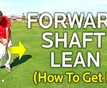 HOW TO GET FORWARD SHAFT LEAN TO HIT PURE COMPRESSED IRONS