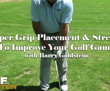 Proper Grip Placement & Strength To Improve Your Golf Game with Barry Goldstein