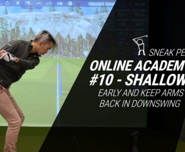 SNEAK PEAK OF NEW ONLINE ACADEMY #10 - Why Shallow Early and Keep Arms and Hands Back in Downswing