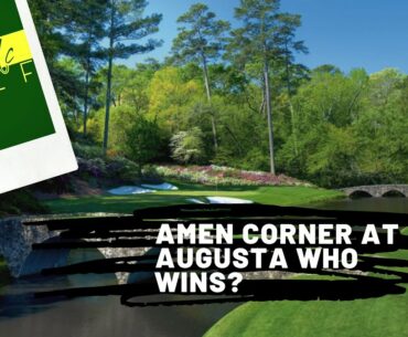Amen Corner at Augusta.....Who Wins?