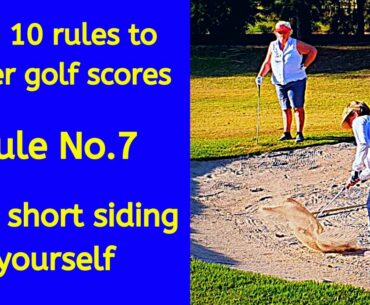 The 10 rules to lower golf scores. Rule 7 - Stop short siding yourself!