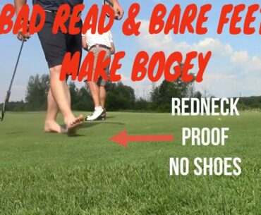 BARE FEET AND BAD READS CAUSE BOGEYS IN GOLF