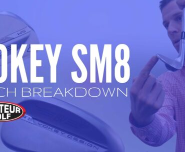 Tech Breakdown of the New Vokey SM8 Wedges