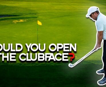 Should you open the clubface?