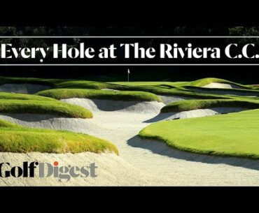 Every Hole at The Riviera Country Club in Pacific Palisades, CA | Golf Digest
