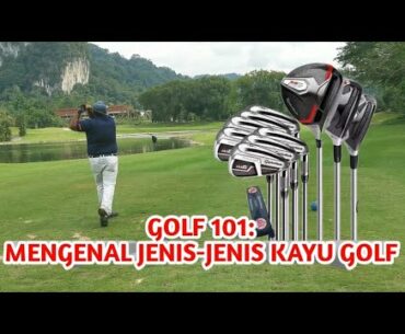 GOLF 101 - MENGENAL JENIS KAYU-KAYU GOLF