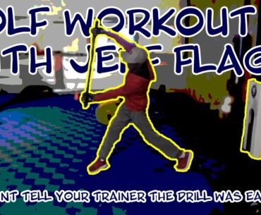 Golf Workout 42 with Jeff Flagg - Dont tell your trainer the drill was easy!?