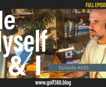 Me, Myself & I:  What I've learned in a year of doing a golf podcast | Golf 360 Podcast