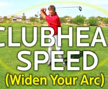 INCREASE CLUBHEAD SPEED BY WIDENING YOUR ARC