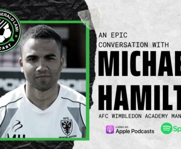 An Epic Conversation with Michael Hamilton | Developing Players, Coaching, AFC Wimbledon & More