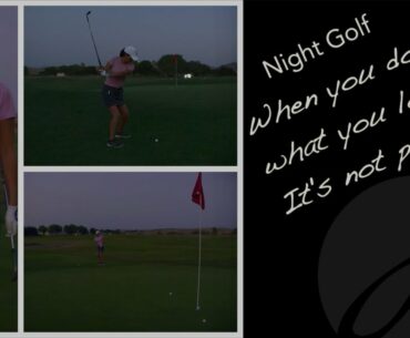 NIGHT GOLF: When You Love What You Do, It's Not Practice | Jun's Golf