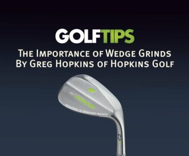 Golf Tips Magazine:  The Importance of Wedge Grinds