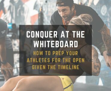 How to Prep Your Athletes for the Open Given the Timeline - Conquer at the Whiteboard