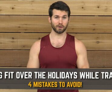 Staying Fit Over the Holidays While Traveling  | 4 Mistakes to Avoid!