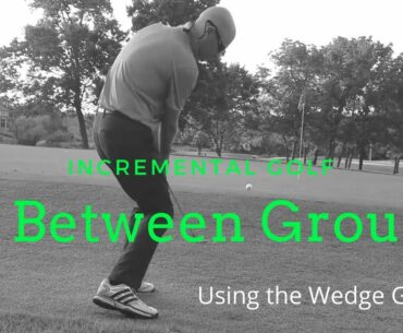 In Between Groups | Episode 8: Using the Wedge Grind | IncreMental Golf