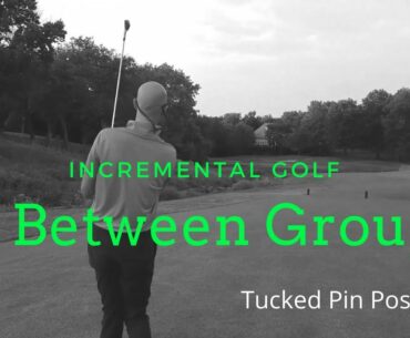 In Between Groups | Episode 9: Tucked Pin Position | IncreMental Golf