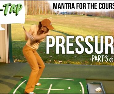 MANTRA FOR THE COURSE Pressure in Your Golf Swing (Part 3 of 4)
