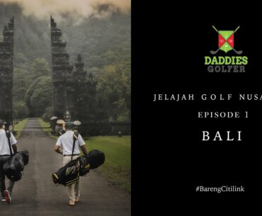 JELAJAH GOLF NUSANTARA #BarengCitilink EPISODE 1 - BALI