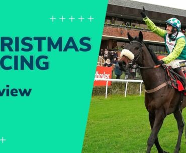 Christmas Racing Preview | | King George at Kempton Tips & Betting Preview