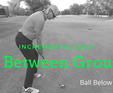 In Between Groups | Episode 6: Ball Below Feet | IncreMental Golf