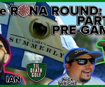 ‘Rona Round Pt. 1 - The PreGame w/ Nick Wright + Phil | Links at Summerly in Lake Elsinore, Ca