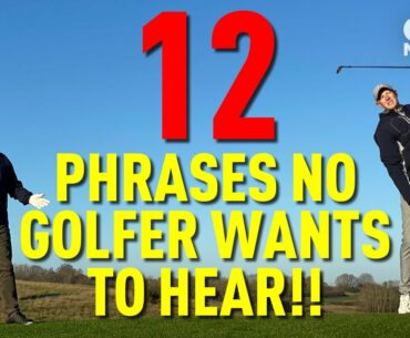 12 PHRASES NO GOLFER WANTS TO HEAR!!