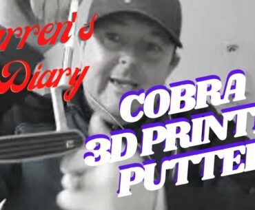 COBRA KING SUPERSPORT-35 3D PRINTED PUTTER UNBOXING. DARREN'S DIARY 03