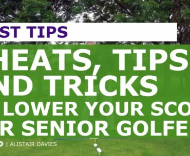 CHEATS TIPS AND TRICKS TO LOWER YOUR SCORE FOR SENIOR GOLFERS | DORMIED - ALISTAIR DAVIES