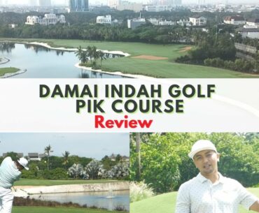 DAMAI INDAH GOLF - PIK COURSE - Review