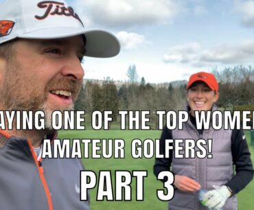 I PLAY ONE OF THE BEST WOMEN'S AMATEUR GOLFERS IN THE U.S.!!! | PART 3