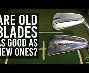 ARE OLD BLADE IRONS AS GOOD AS NEW ONES?