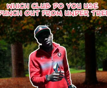 Which Club Do You Use to Punch Out From Under Trees?!