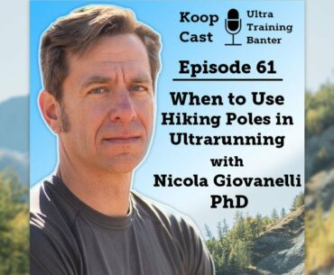 When to Use Hiking Poles in Ultrarunning With Nicola Giovanelli, PhD | Koopcast Episode 61