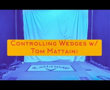 Controlling your Wedges with Tom