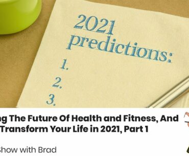 Predicting The Future Of Health and Fitness, And 9 Tips To Transform Your Life in 2021, Part 1