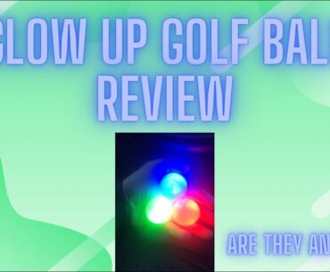 GLOW UP GOLF BALL REVIEW