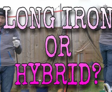 HYBRID OR LONG IRON | WHATS THE BEST OPTION FOR YOU?