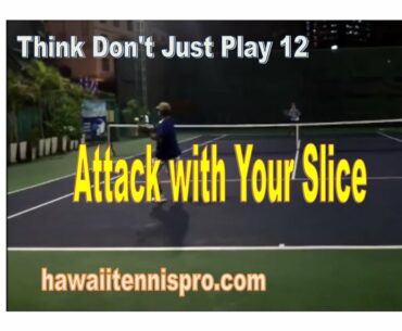 Attack with Your Slice--Think Don't Just Play #12