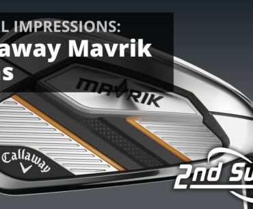 Callaway Mavrik Irons | Testing & Feedback Initial Impressions
