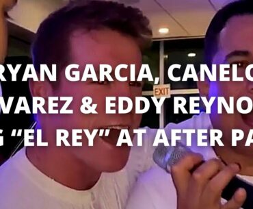 RYAN GARCIA, CANELO ALVAREZ & EDDY REYNOSO SING “EL REY” AT AFTER PARTY