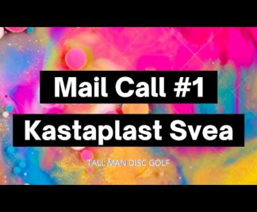 Mail Call! #1 - Kastaplast Svea First Impressions | Tall Man Disc Golf